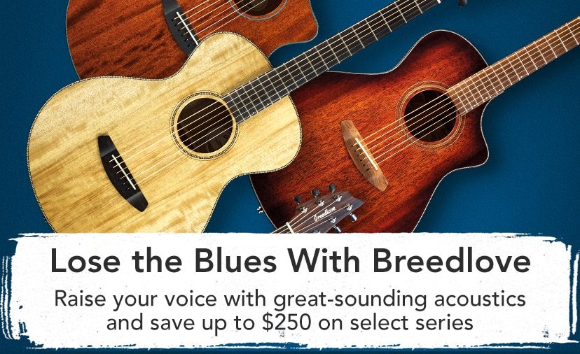 Lose the Blues With Breedlove. Raise your voice with select great-sounding acoustic and save up to $250.