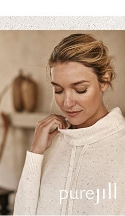 from soft velour to cozy sweaters, our Pure Jill styles define the art of ease