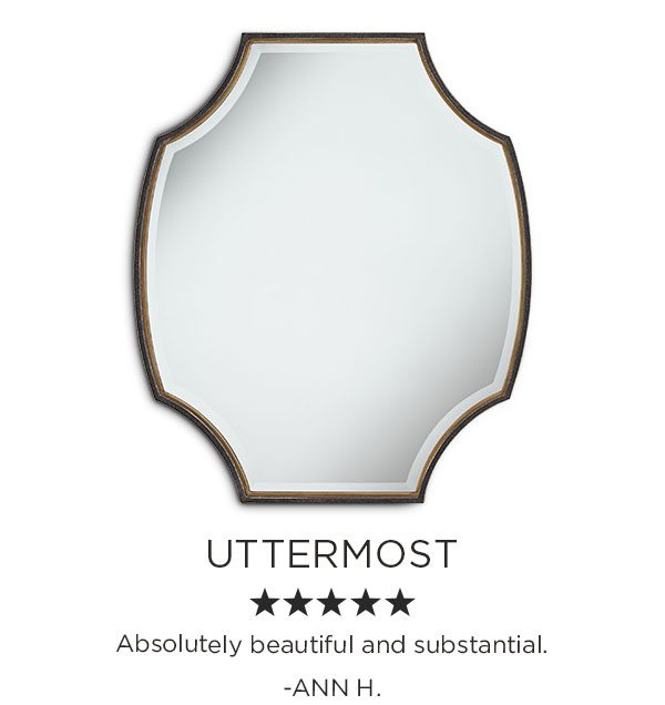 Uttermost - Absolutely beautiful and substantial - ANN H