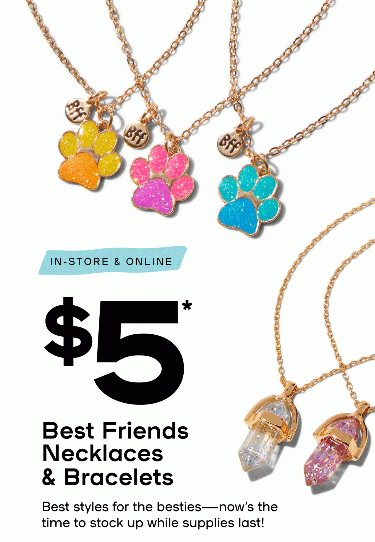 Online & In-Store $5 Bestie Bling Save on styles the whole squad will love