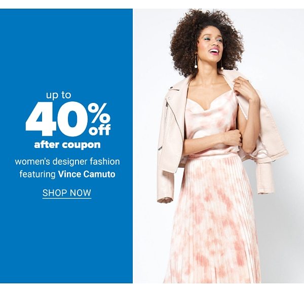 Up to 40% off after coupon women's designer fashion featuring Vince Camuto. Shop Now.