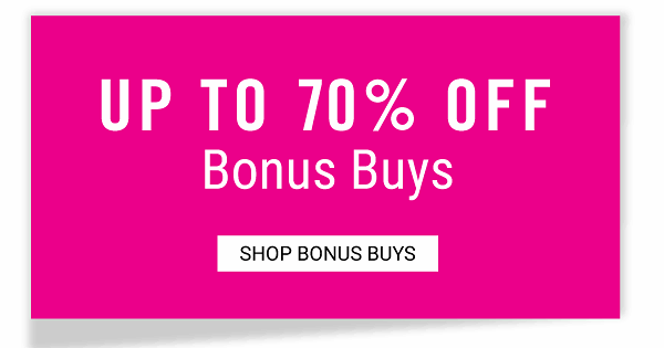 Up to 70% off Bonus Buys. Shop Bonus Buys.