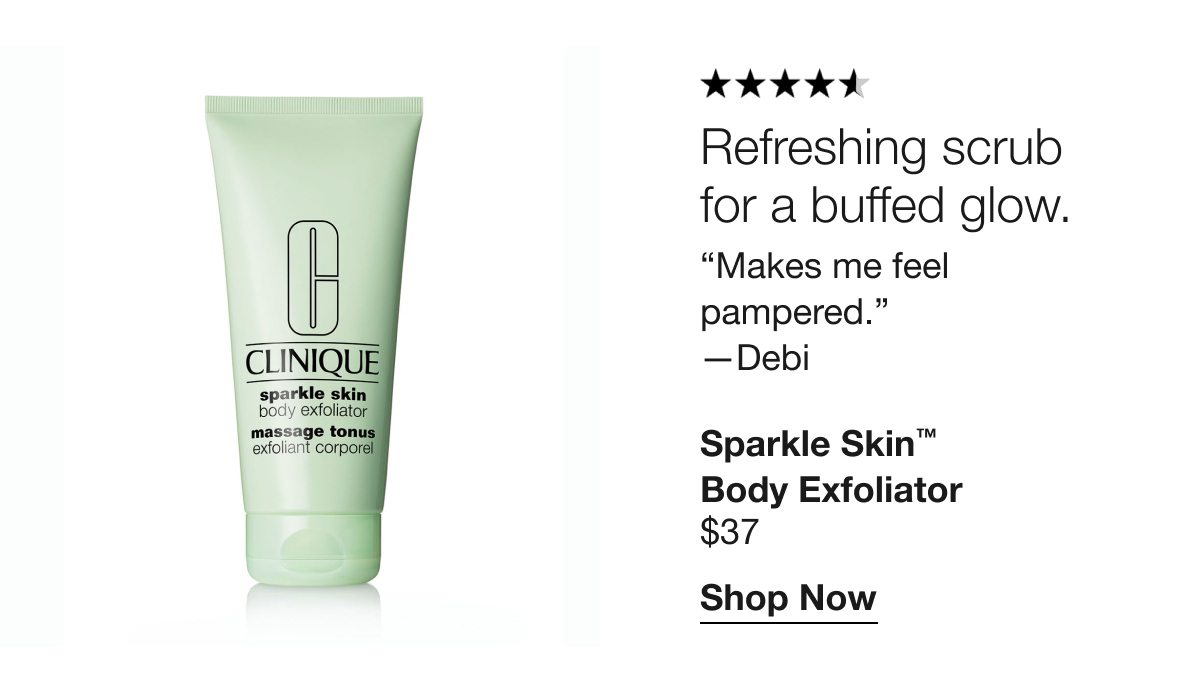 Refreshing scrub for a buffed glow | Makes me feel pampered. — Debi | Sparkle Skin™ Body Exfoliator $37| Shop Now