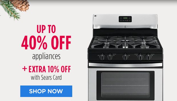 UP TO 40% OFF appliances + EXTRA 10% OFF with Sears Card | SHOP NOW