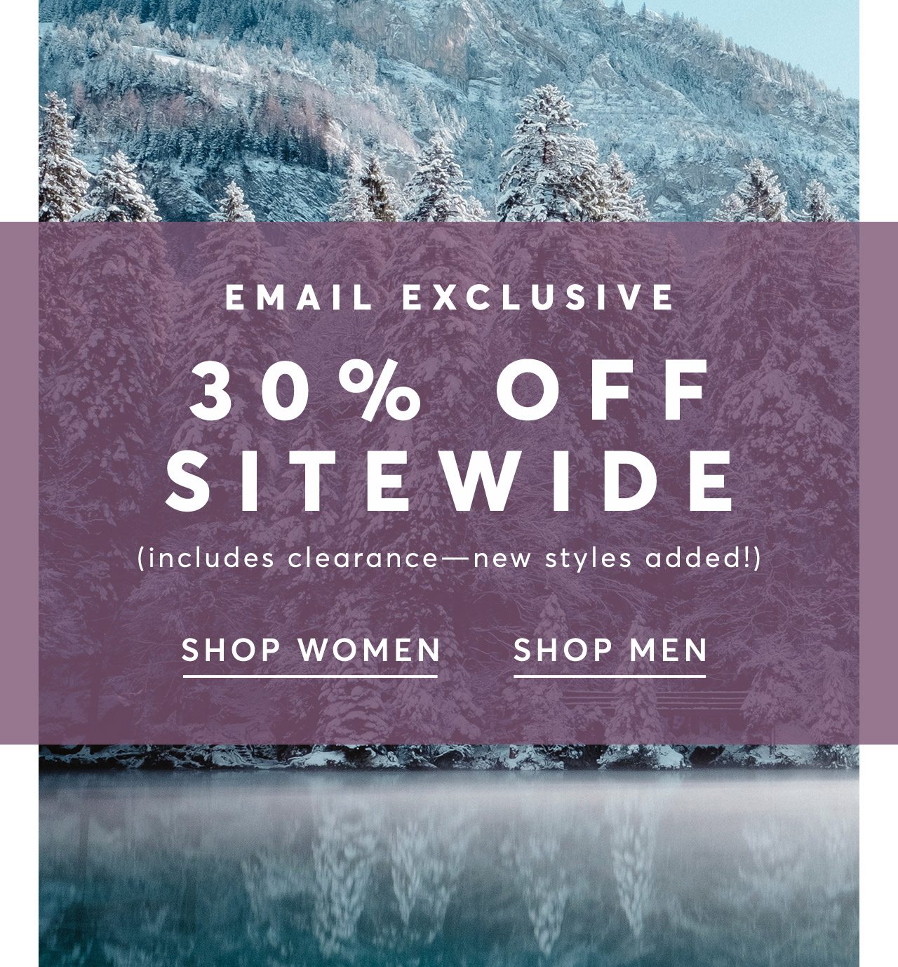 Email Exclusive: 30% Off Sitewide (yep, even clearance!) Shop Women/Shop Men