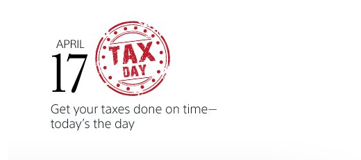 April 17 | Tax day | Get your taxes done on time—today's the day