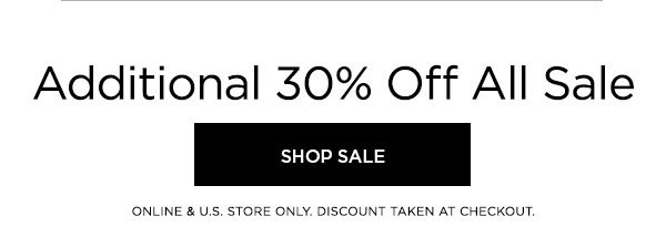 Additional 30% Off All Sale SHOP SALE > ONLINE & U.S. STORE ONLY. DISCOUNT TAKEN AT CHECKOUT.