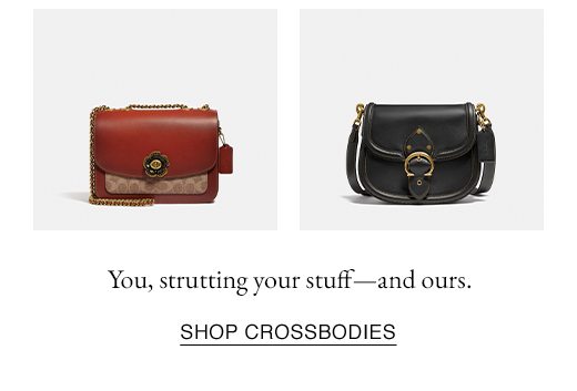 You, strutting your stuff - and ours. SHOP CROSSBODIES