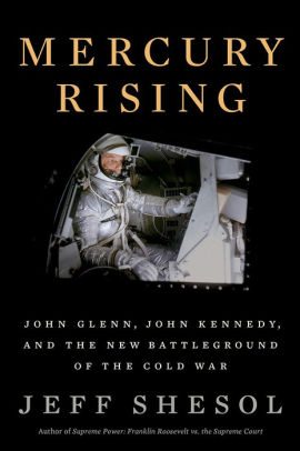 BOOK | Mercury Rising: John Glenn, John Kennedy, and the New Battleground of the Cold War by Jeff Shesol