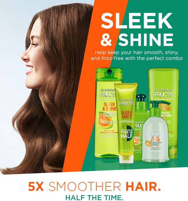 SLEEK AND SHINE - Help keep your hair smooth, shiny, and frizz-free with the perfect combo - 5X SMOOTHER HAIR. - HALF THE TIME.