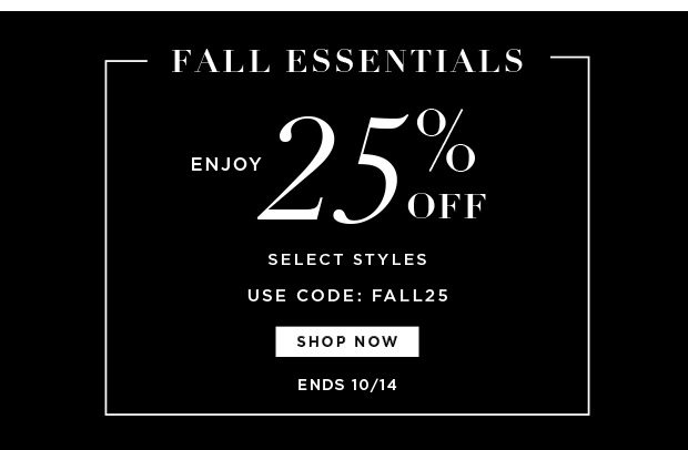 Fall Essentials - Enjoy 25% Off Select Styles - Use Code: FALL25