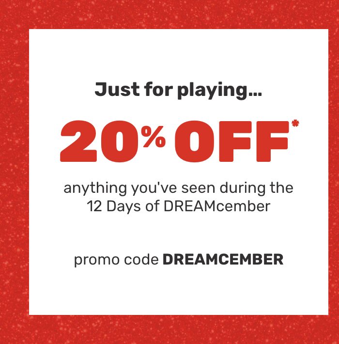 20% off* anything you've seen during the 12 days of DREAMcember.