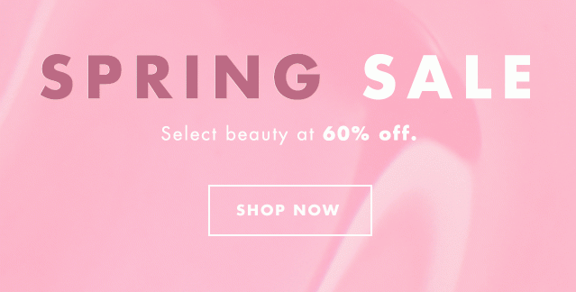 Spring Sale. Select beauty at 60% off. Shop Now