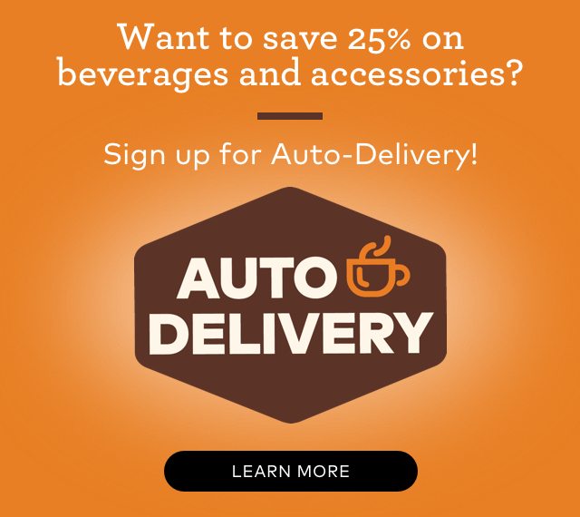 Want to save 25% on beverages and accessories? Sign up for Auto-Delivery!