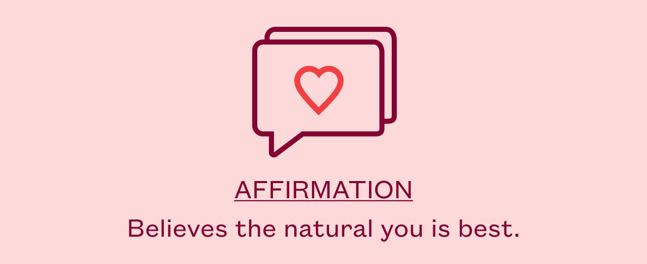 AFFIRMATION - Believes the natural you is best.