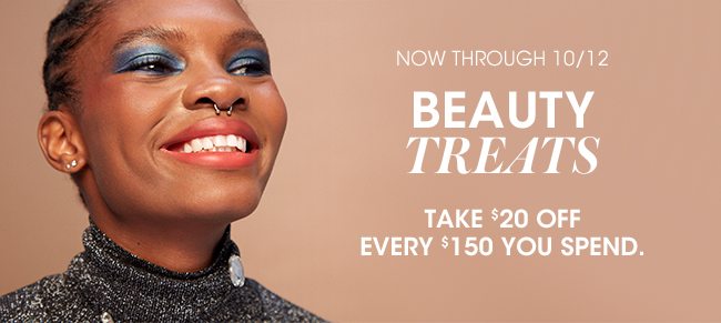 BEAUTY TREATS TAKE $20 OFF EVERY $150