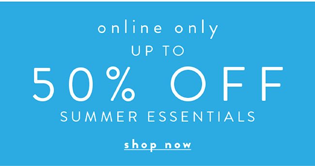 Online Only. Upto 50% off Summer Essentials - Shop Now
