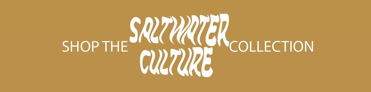 SHOP THE SALTWATER CULTURE COLLECTION