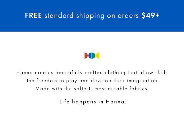 Life happens in Hanna. Free shipping on orders over forty nine dollars