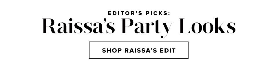 Editros Picks Raissas Party Looks - Shop Raissas Edit