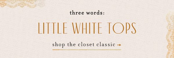 three words: little white tops. shop the closet classic.