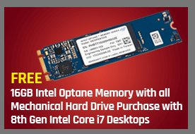 FREE 16GB Optane Memory with all Mechanical DATA Drive for any 8th Gen. Intel Core i7 Desktop Purchase