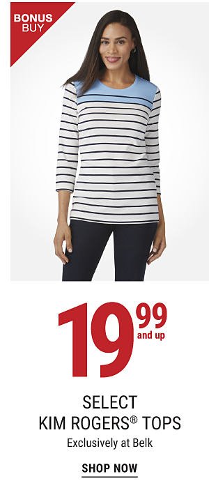 Bonus Buy - 19.99 and up select Kim Rogers® tops - Exclusively at Belk. Shop Now.