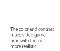 The color and contrast make video game time with the kids more realistic.