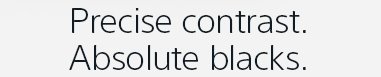 Precise contrast. Absolute blacks.