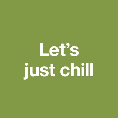 Let's just chill