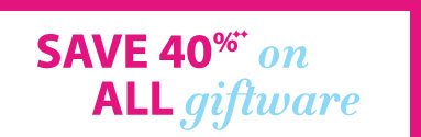 Save 40% on ALL Giftware, Enter code at checkout: 