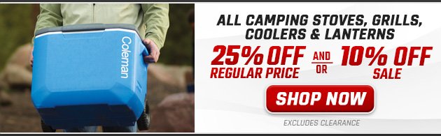 25% off Regular Price and/or 10% off Sale All Camping Stoves, Grills, Coolers & Lanterns