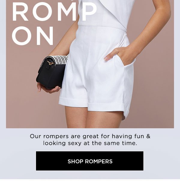 Day Off, Romp On Our rompers are great for having fun & looking sexy at the same time. SHOP ROMPERS >