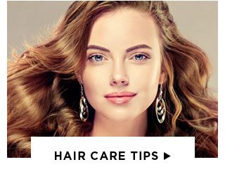 HAIR CARE TIPS >