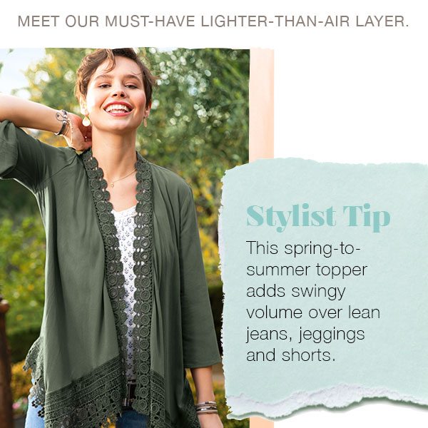 Meet our must-have lighter-than-air layer. Stylist tip: This spring-to-summer topper adds swingy volume over lean jeans, jeggings and shorts.