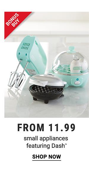 Bonus Buy! From 11.99 Small Appliances ft. Dash™ - Shop Now