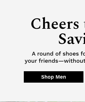 Cheers to More Savings |Shop Men's Styles Under $200