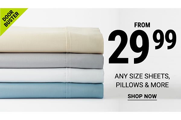 Door Buster. From 29.99 any size sheets, pillows & more. Shop now.