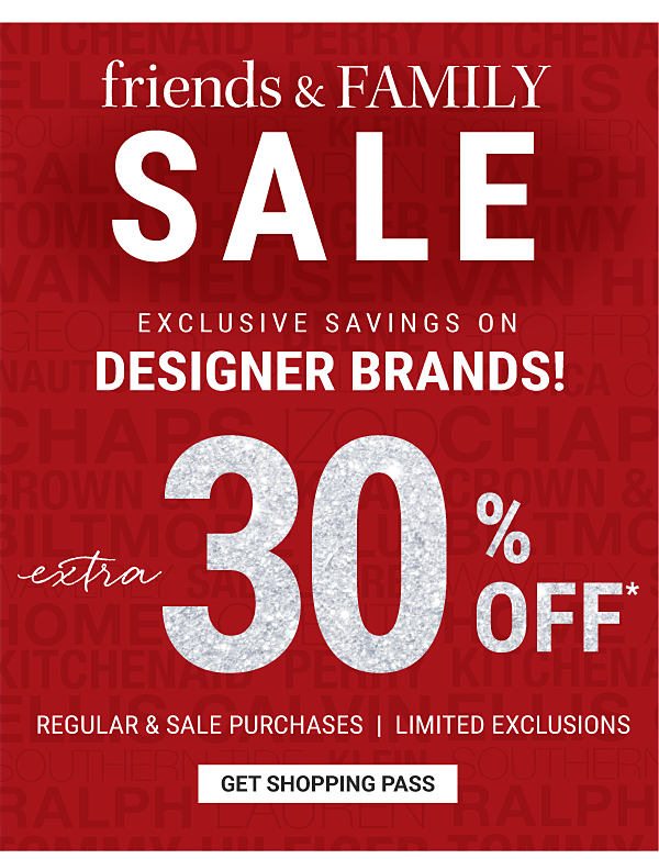 Friends & Family Sale - Extra 30% off* regular & sale purchases - Exclusive savings on designer brands - Limited Exclusions. Get Shopping Pass.