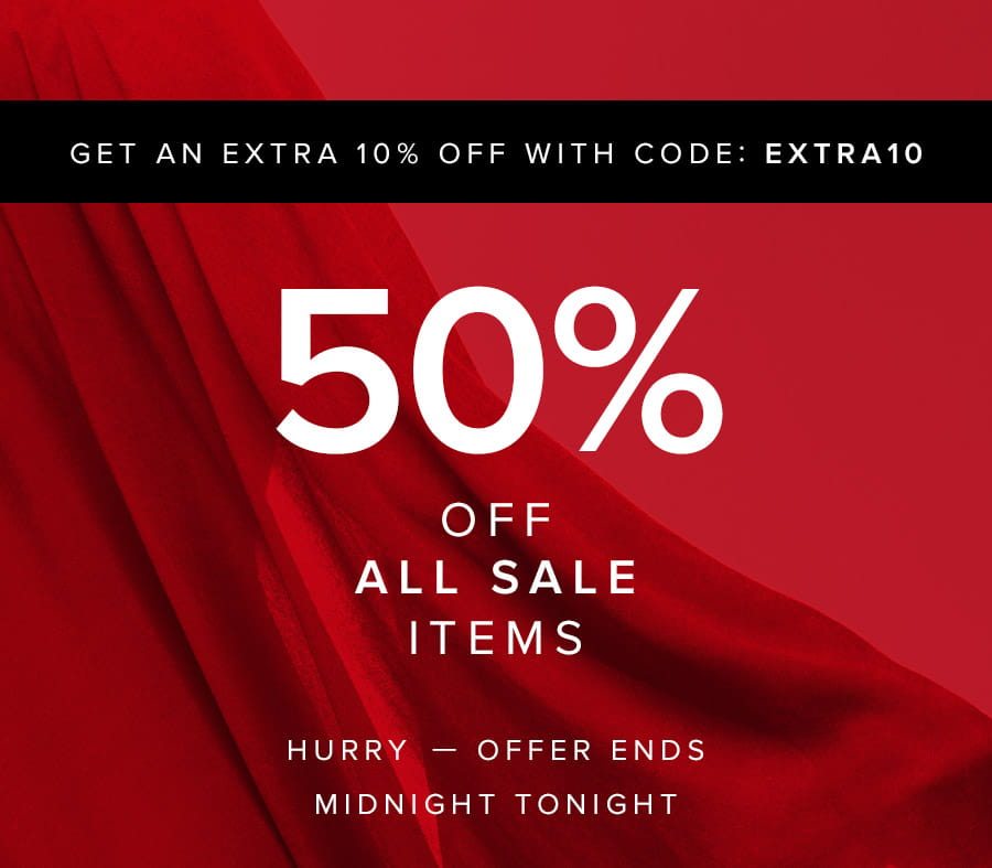 50% OFF & AN EXTRA 10% OFF ALL SALE ITEMS USE CODE: EXTRA10 ENDS MIDNIGHT TONIGHT