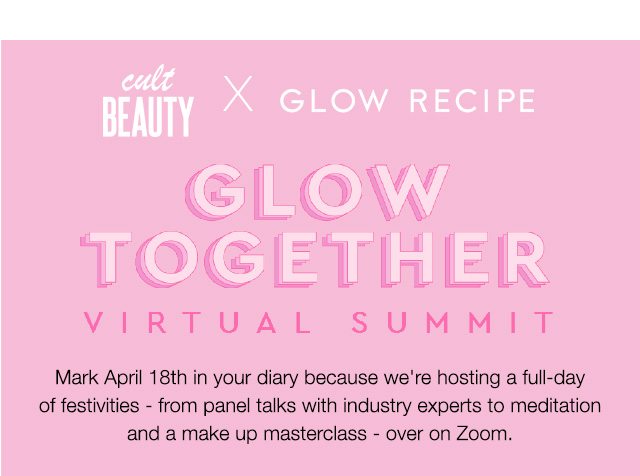 Glow Recipe x Cult Beauty GLOW TOGETHER VIRTUAL SUMMIT