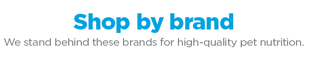 Shop by brand. We stand behind these brands for high-quality pet nutrition.