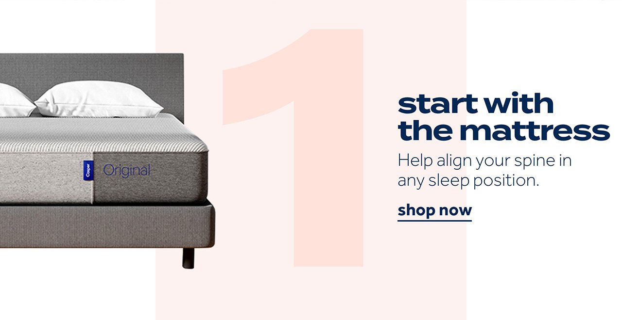start with the mattress | Help align your spine in any sleep position. | shop now