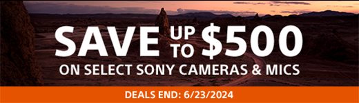 SAVE UP TO $500 ON SELECT SONY CAMERAS & MICS | DEALS END: 6/23/2024