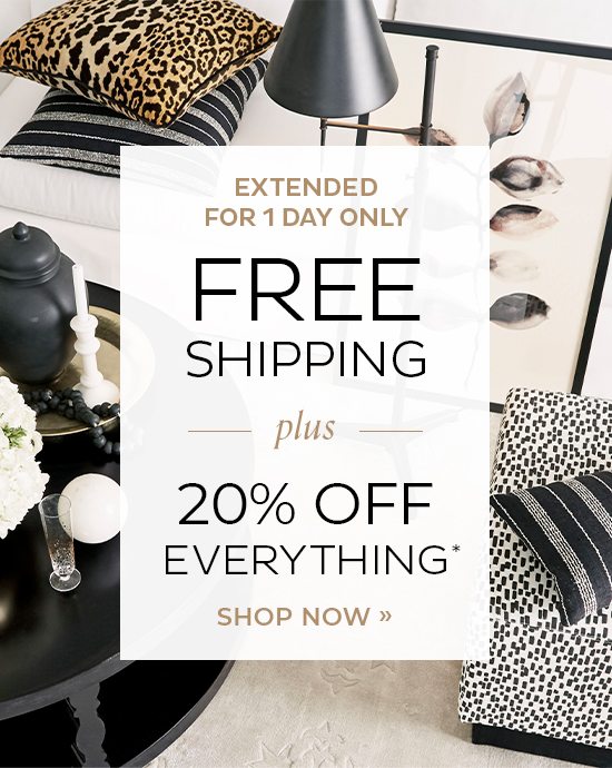 Free Shipping plus 20% Off Everything*