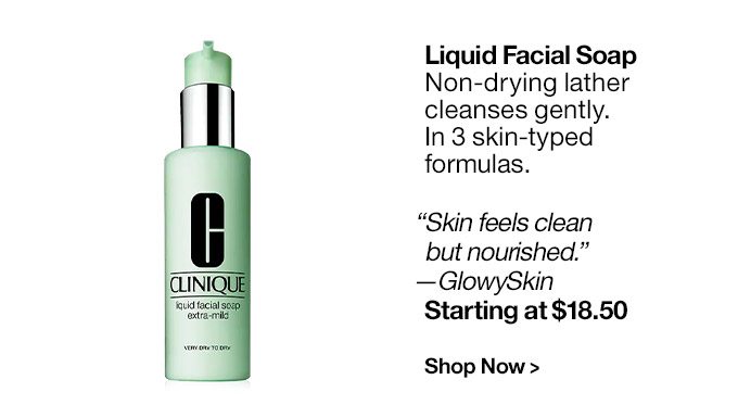 Liquid Facial Soap. Non-drying lather cleanses gently. In 3 skin-typed formulas. Shop Now.