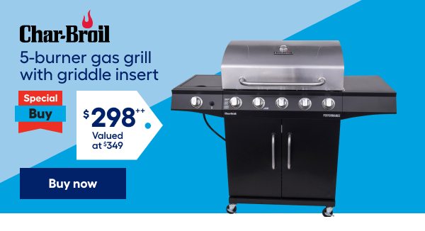 Char-Broil 5-burner gas grill with griddle insert. $298 values at $349.