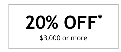 20% OFF* $3,000 or more