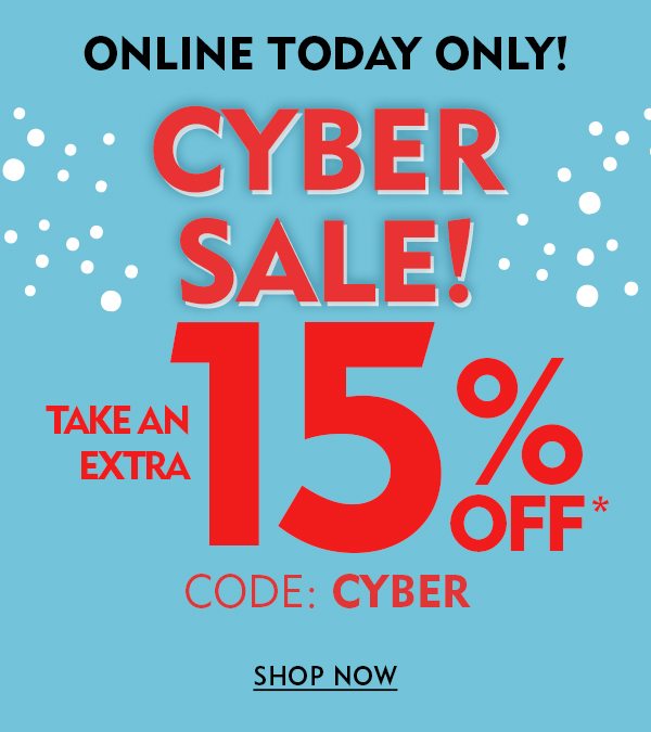 Online today only: Cyber sale! Take an extra 15% off, code: CYBER. Shop now!