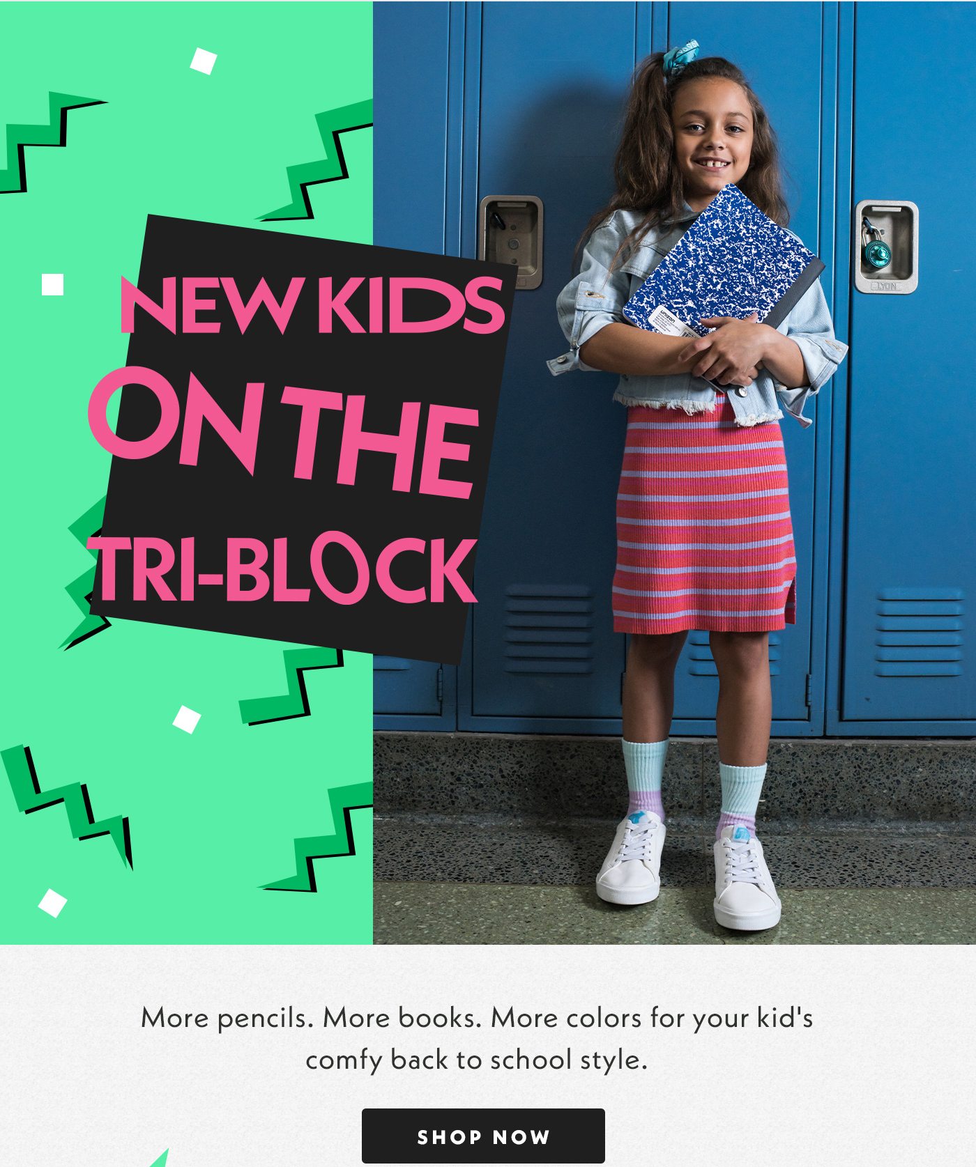 New kids on the Tri Block. More pencils. More books. More colors for your kid's comfy back to school style.